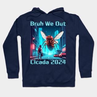 Cicada 2024 Invasion Bruh We Out Funny Summer Bugs Hoodie